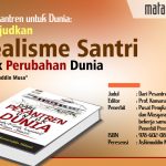 Dari Pesantren untuk Dunia: Mewujudkan Idealisme Santri untuk Perubahan Dunia