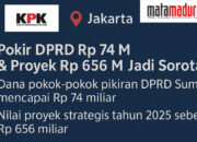 Pokir DPRD Rp 74 M dan Poyek Sumenep Jadi Atensi KPK